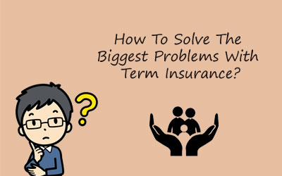 How To Solve The Biggest Problems With Term Insurance