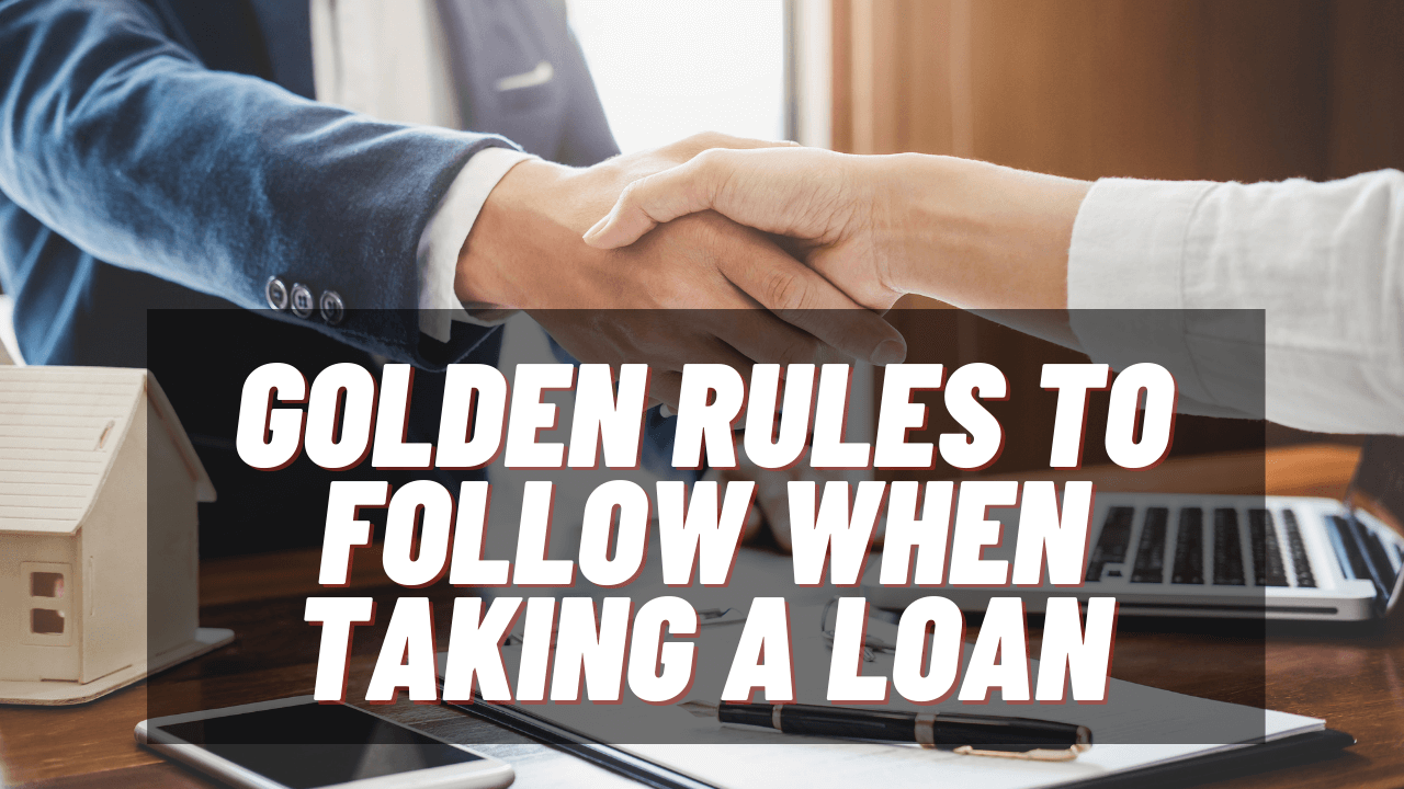 Golden rules to follow when taking a loan