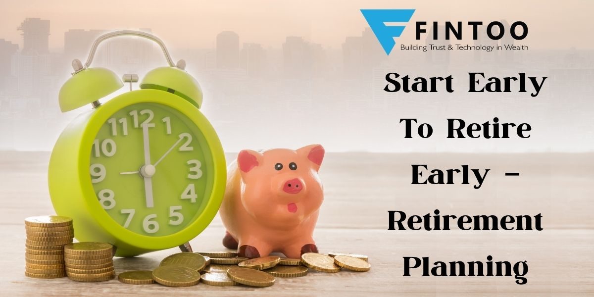 Start Early To Retire Early Retirement Planning Fintoo Blog