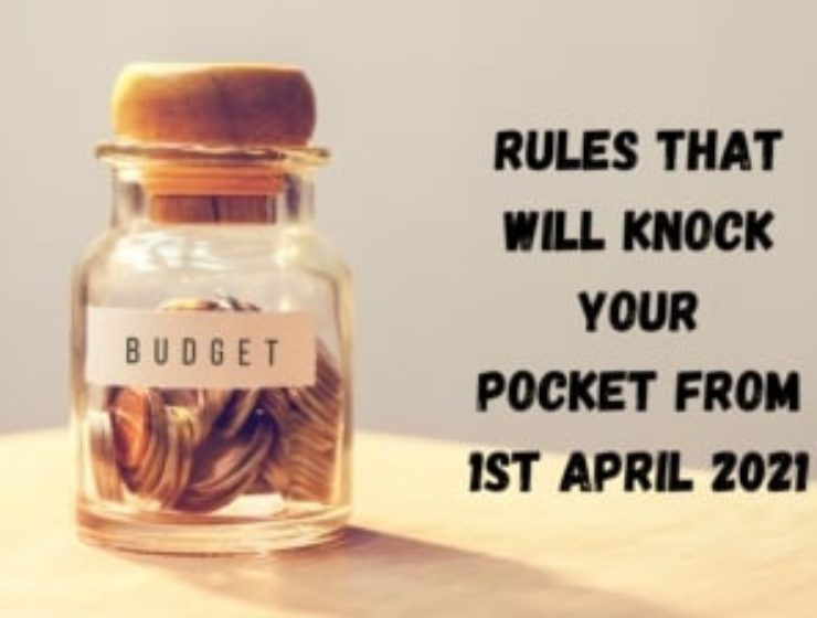 Rules that will knock your pocket from 1st April 2021