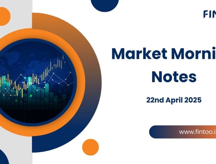 Market Morning Notes For 22nd April 2025